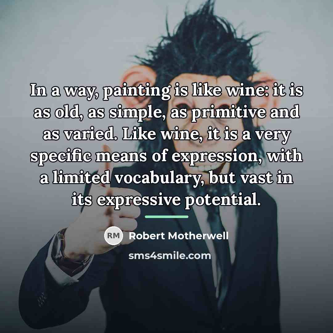 “In a way, painting is like wine: it is as…” quote by Robert Motherwell