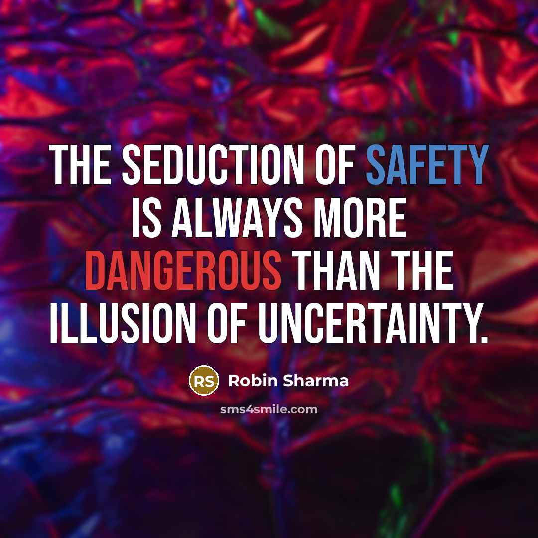 “The seduction of safety is always more dangerous than the…” quote by Robin Sharma