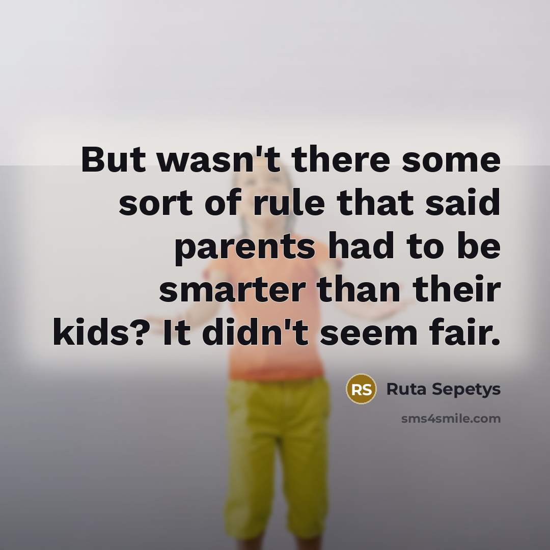 “But wasn't there some sort of rule that said parents…” quote by Ruta Sepetys