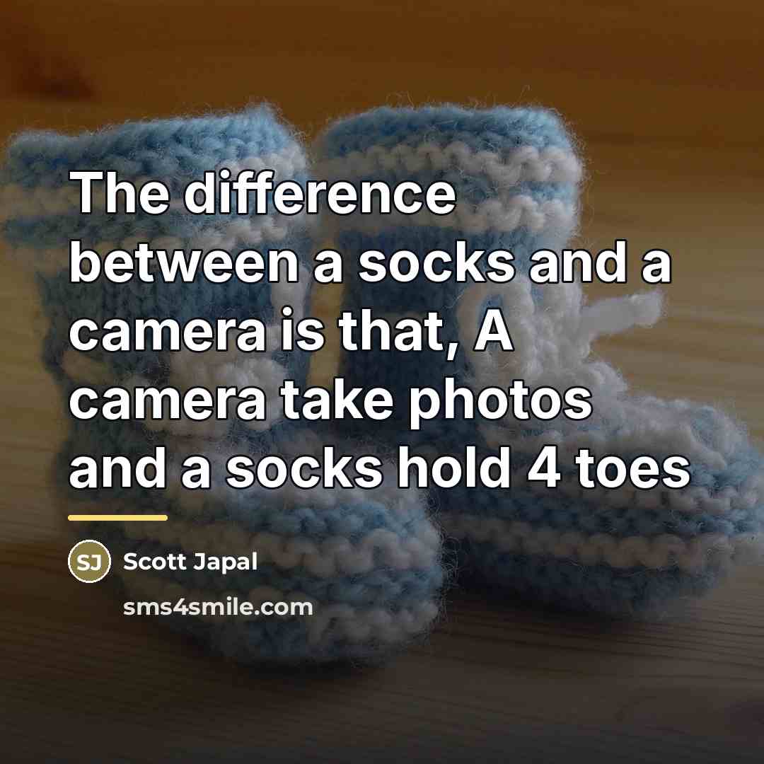 “The difference between a socks and a camera is that,…” quote by Scott Japal