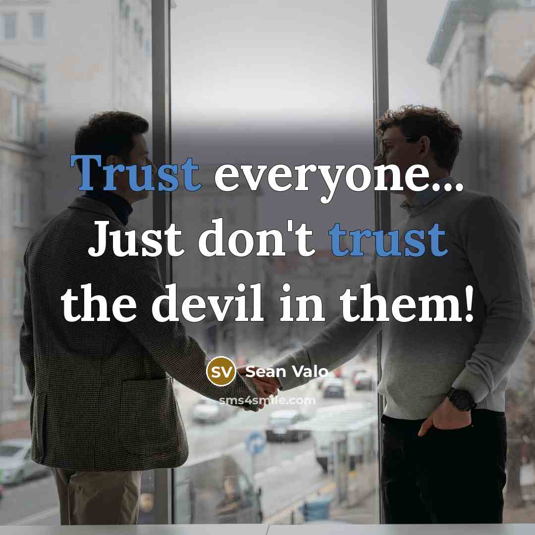 “Trust everyone... Just don't trust the devil in them!…” quote by Sean Valo