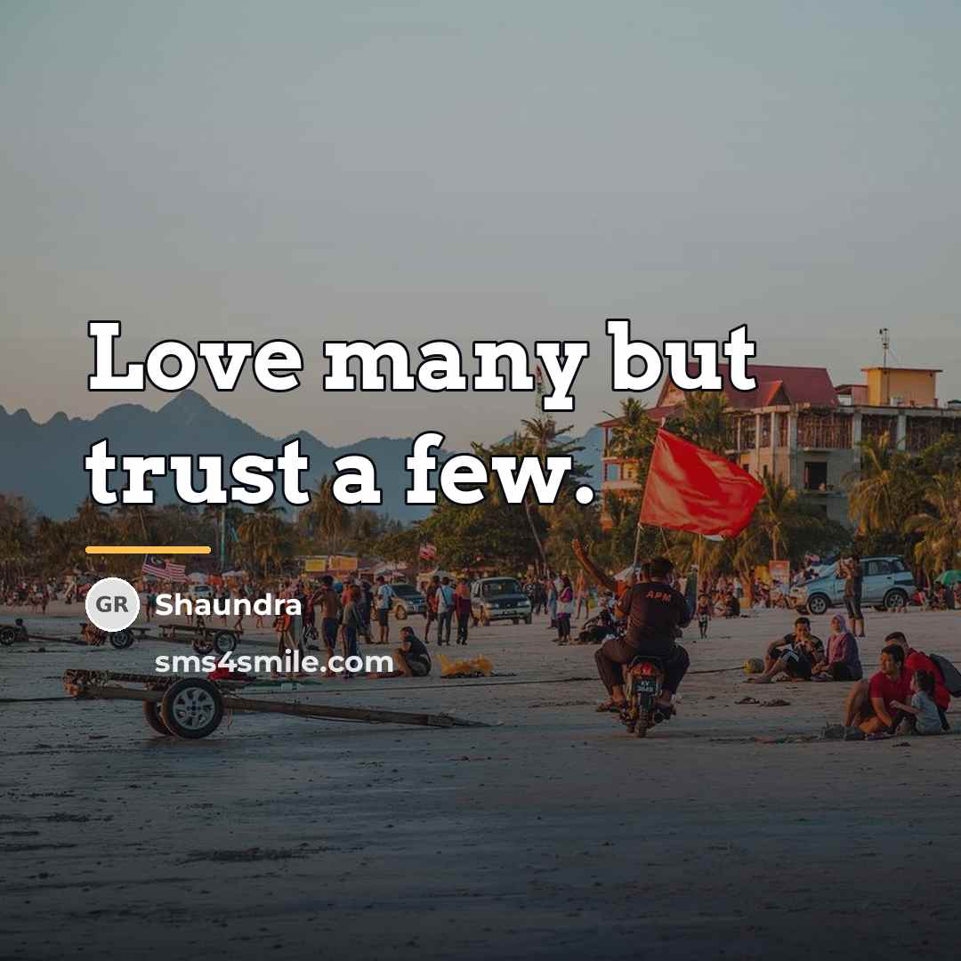 “Love many but trust a few.…” quote by Shaundra