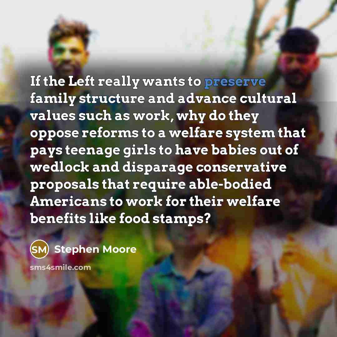 “If the Left really wants to preserve family structure and…” quote by Stephen Moore