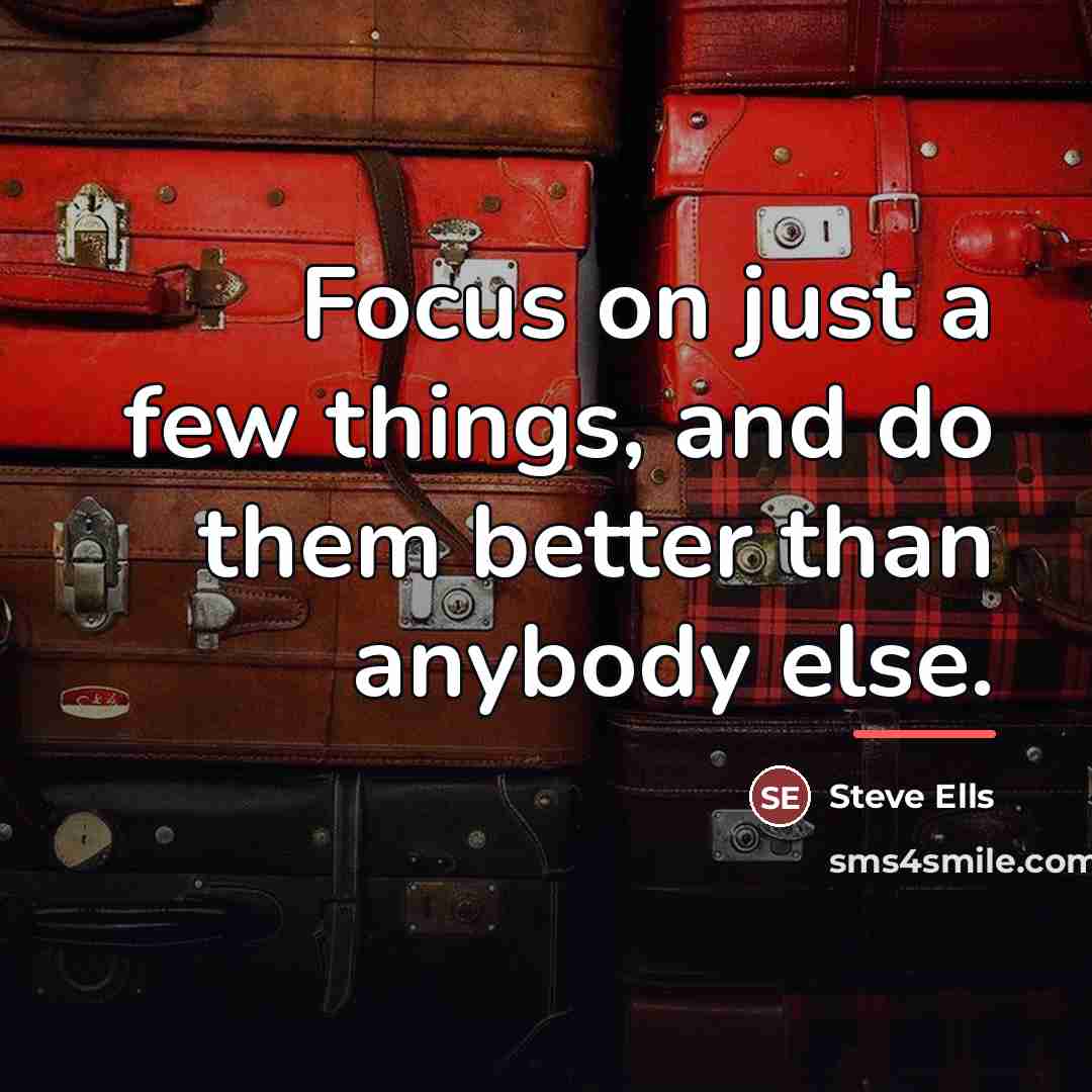 “Focus on just a few things, and do them better…” quote by Steve Ells