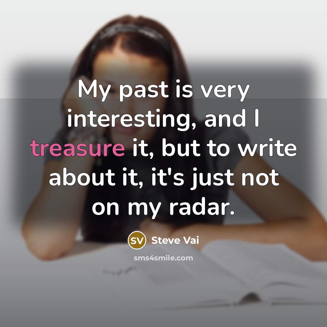 “My past is very interesting, and I treasure it, but…” quote by Steve Vai