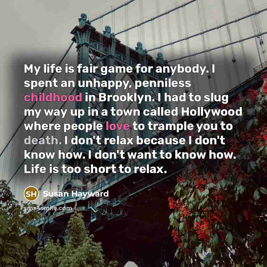 “My life is fair game for anybody. I spent an…” quote by Susan Hayward