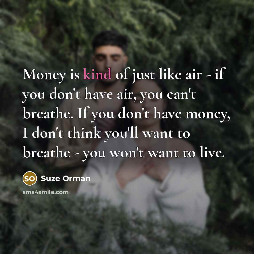 “Money is kind of just like air - if you…” quote by Suze Orman