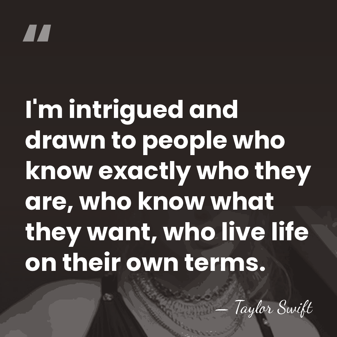 I'm intrigued and drawn to people who know exactly who they are,&hellip; - Taylor Swift