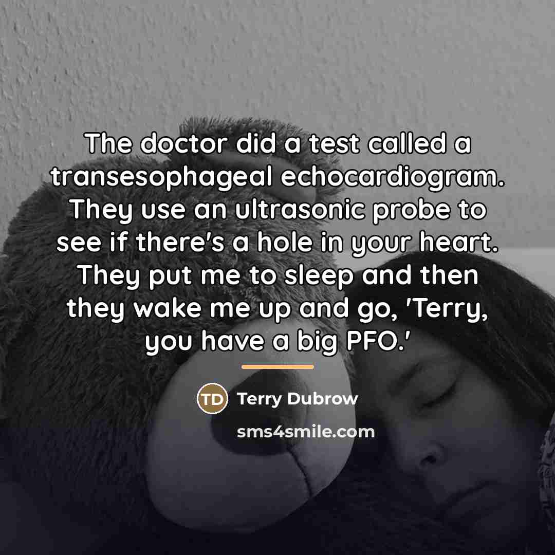 “The doctor did a test called a transesophageal echocardiogram. They…” quote by Terry Dubrow