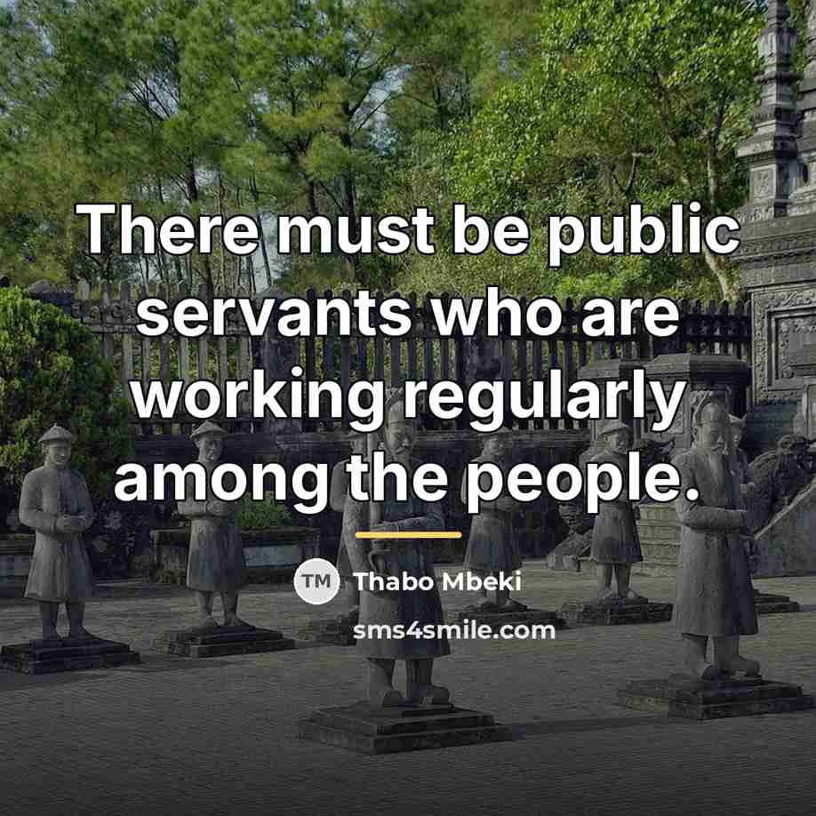 “There must be public servants who are working regularly among…” quote by Thabo Mbeki