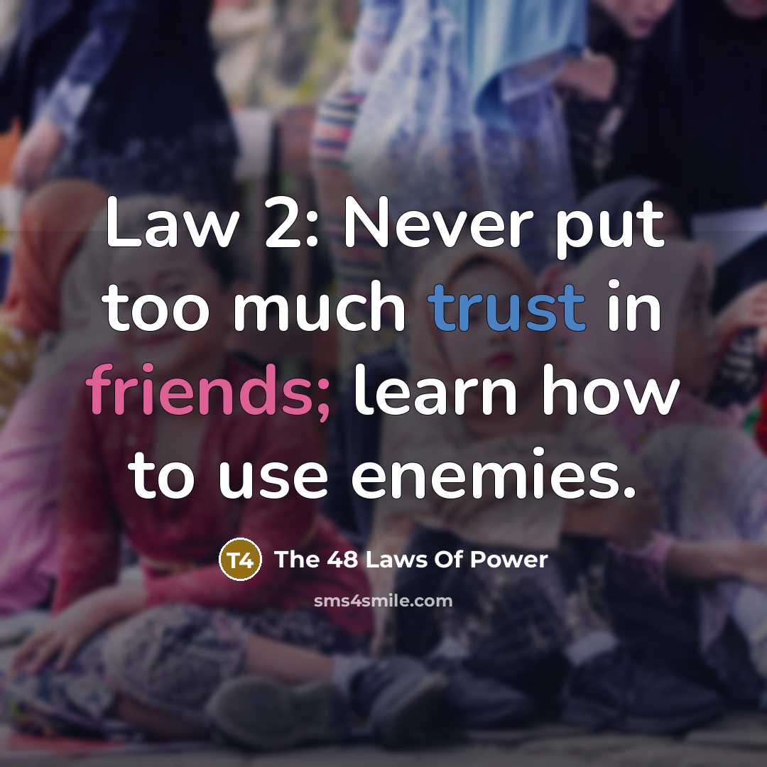 “Law 2: Never put too much trust in friends; learn how to use enemies.” quote by The 48 Laws Of Power