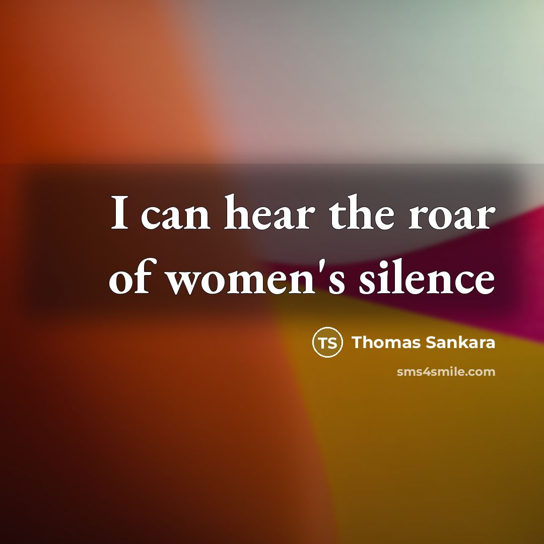 “I can hear the roar of women's silence” quote by Thomas Sankara