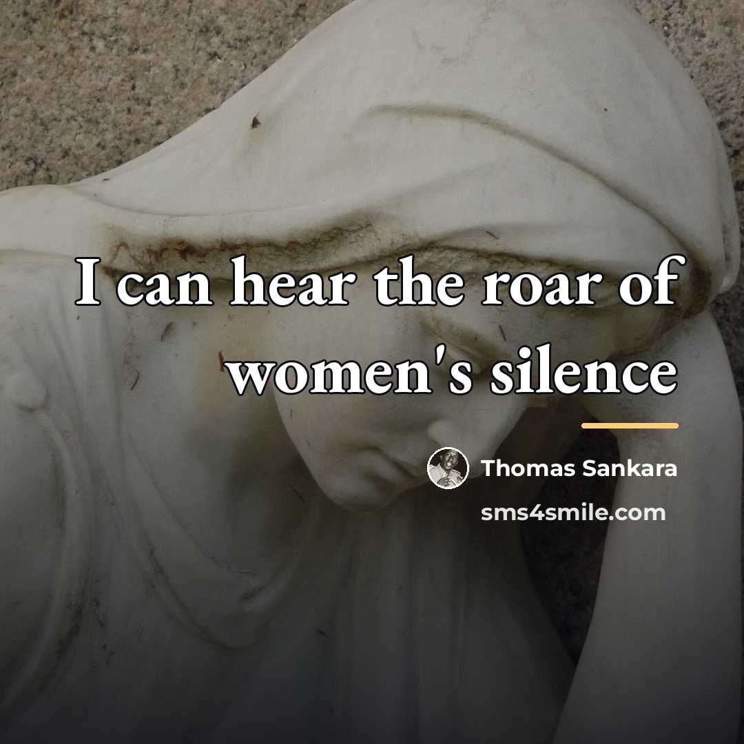 “I can hear the roar of women's silence…” quote by Thomas Sankara