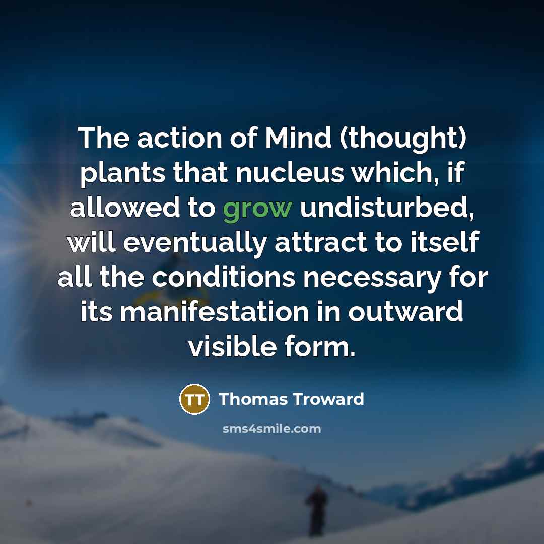 “The action of Mind (thought) plants that nucleus which, if…” quote by Thomas Troward