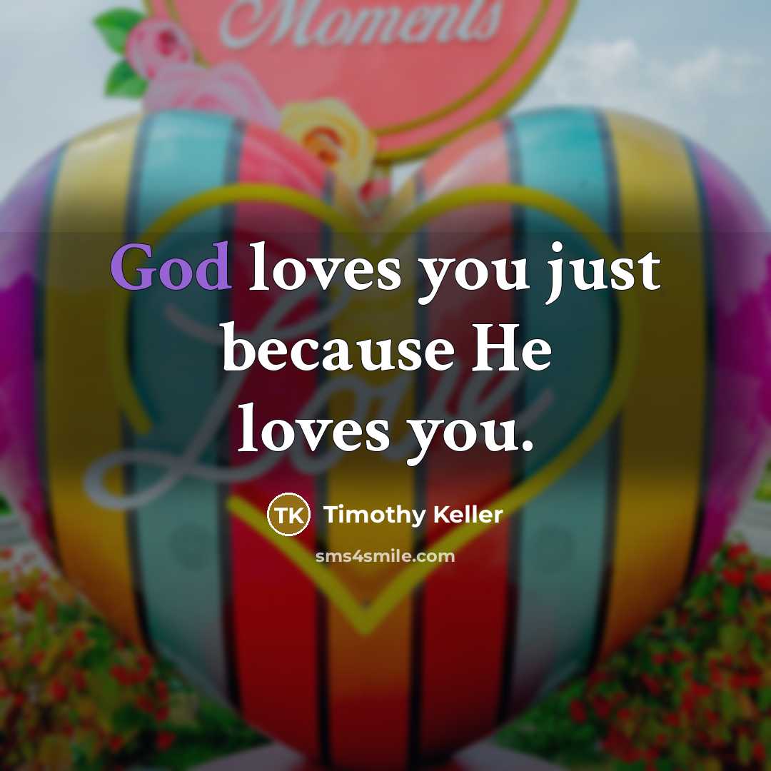 “God loves you just because He loves you.…” quote by Timothy Keller