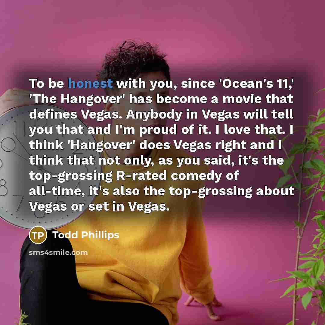 “To be honest with you, since 'Ocean's 11,' 'The Hangover'…” quote by Todd Phillips