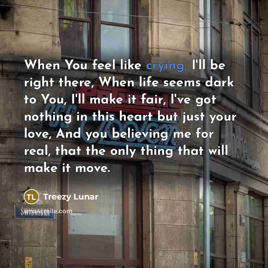 “When You feel like crying, I'll be right there, When…” quote by Treezy Lunar