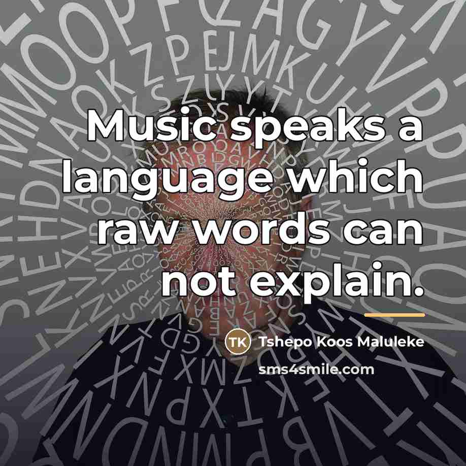 “Music speaks a language which raw words can not explain.…” quote by Tshepo Koos Maluleke