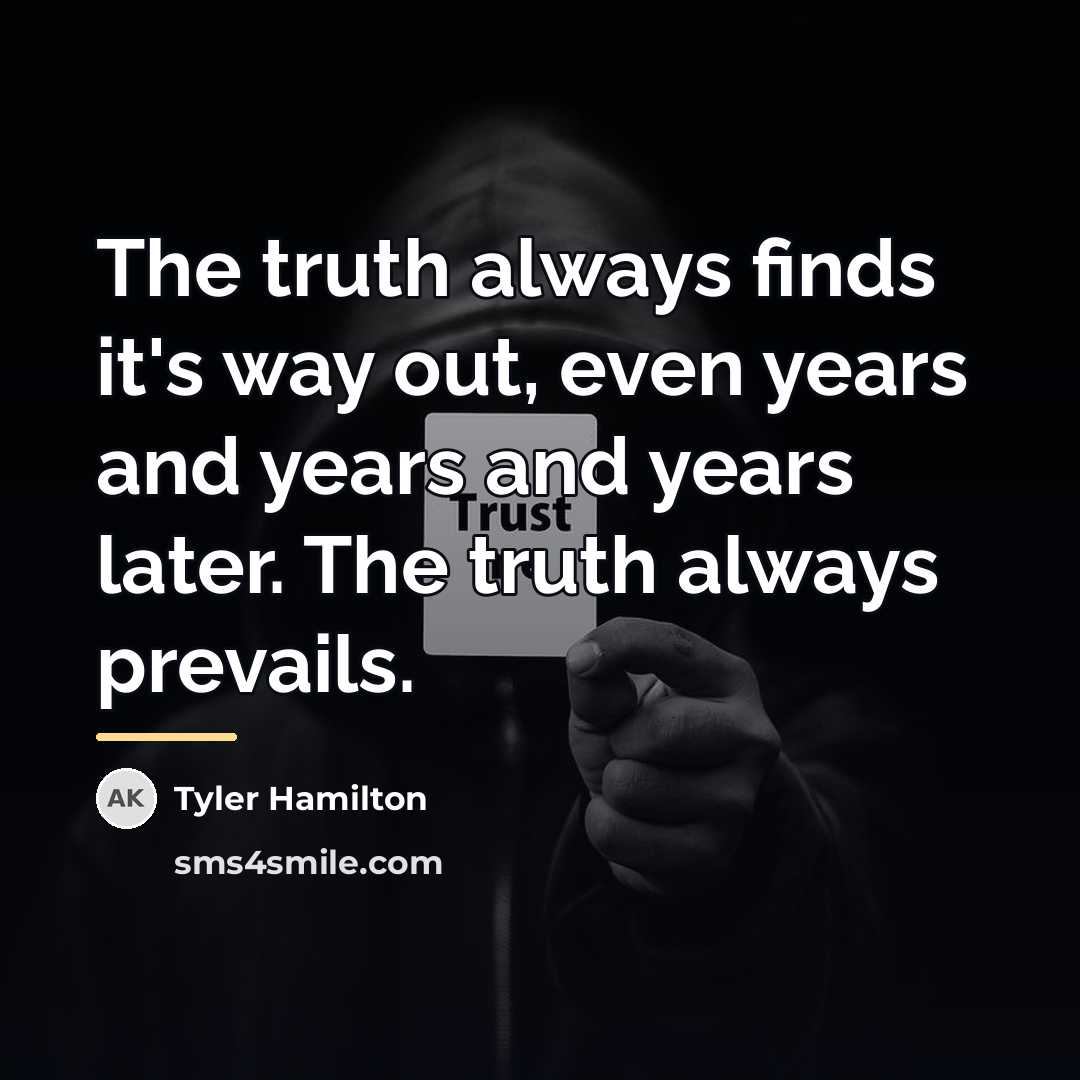 “The truth always finds it's way out, even years and…” quote by Tyler Hamilton