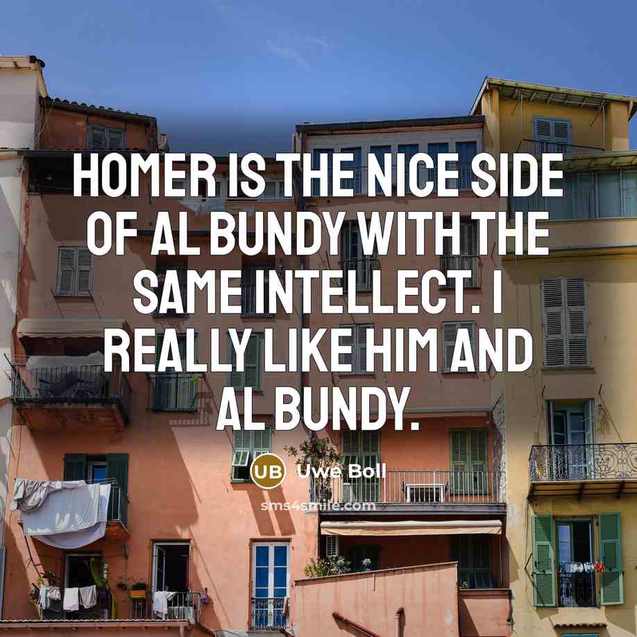 “Homer is the nice side of Al Bundy with the…” quote by Uwe Boll