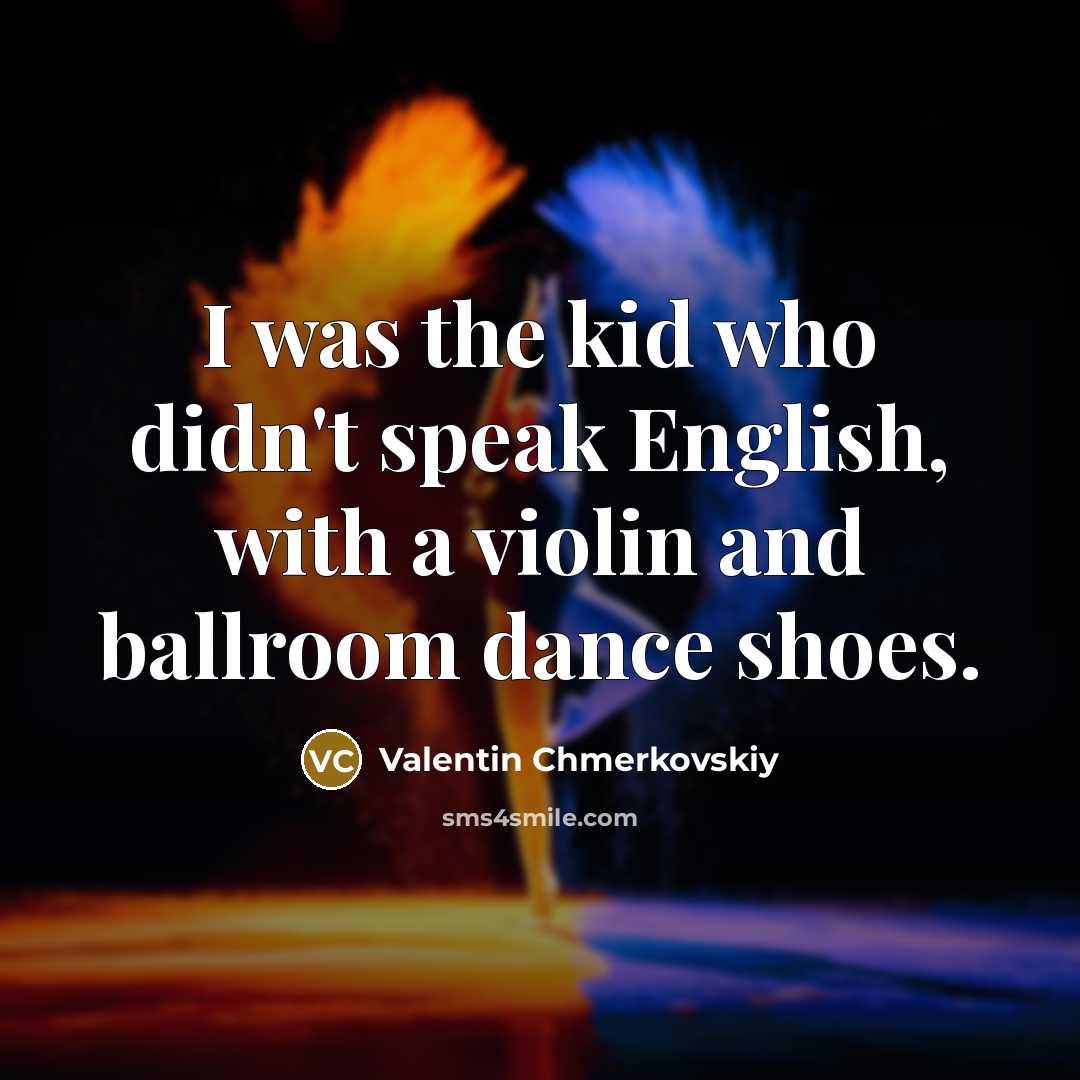 “I was the kid who didn't speak English, with a…” quote by Valentin Chmerkovskiy