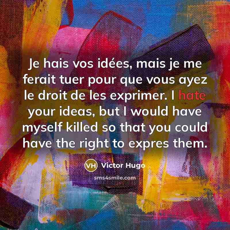 “Je hais vos idées, mais je me ferait tuer pour…” quote by Victor Hugo