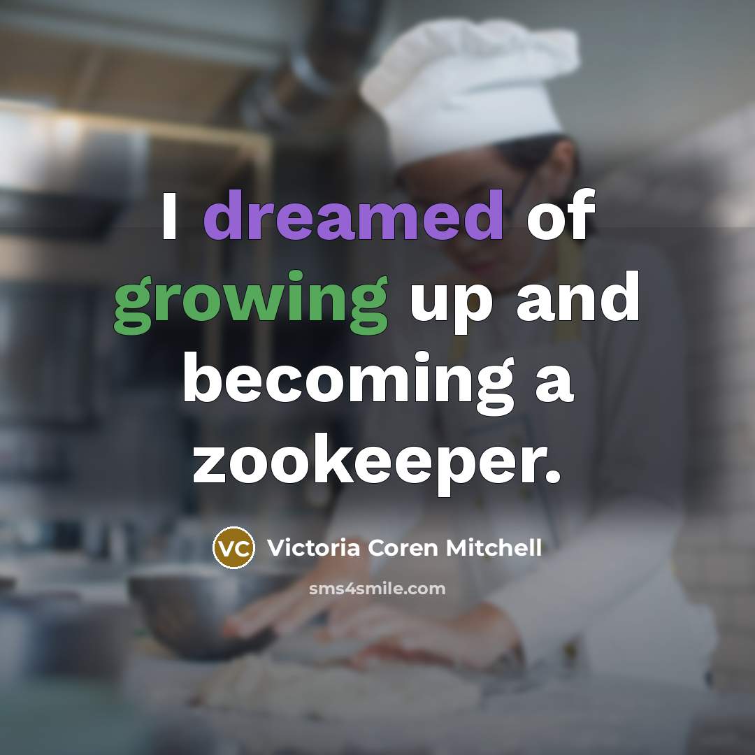 “I dreamed of growing up and becoming a zookeeper.…” quote by Victoria Coren Mitchell