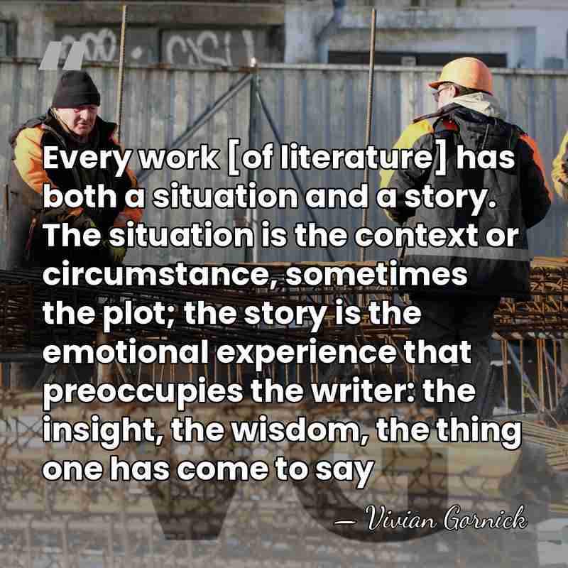 Every work [of literature] has both a situation and a story. The&hellip; - Vivian Gornick