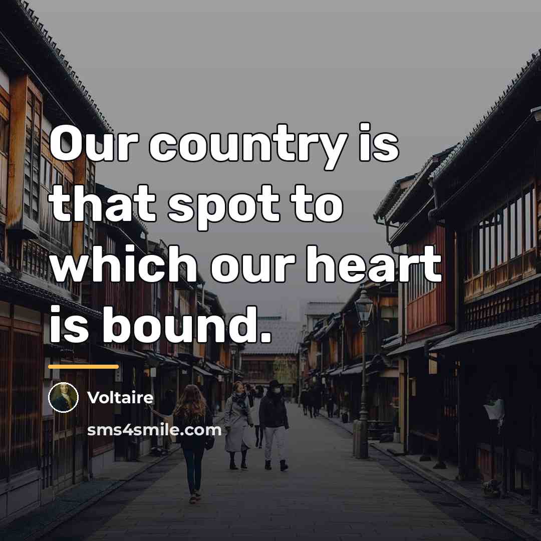 “Our country is that spot to which our heart is…” quote by Voltaire