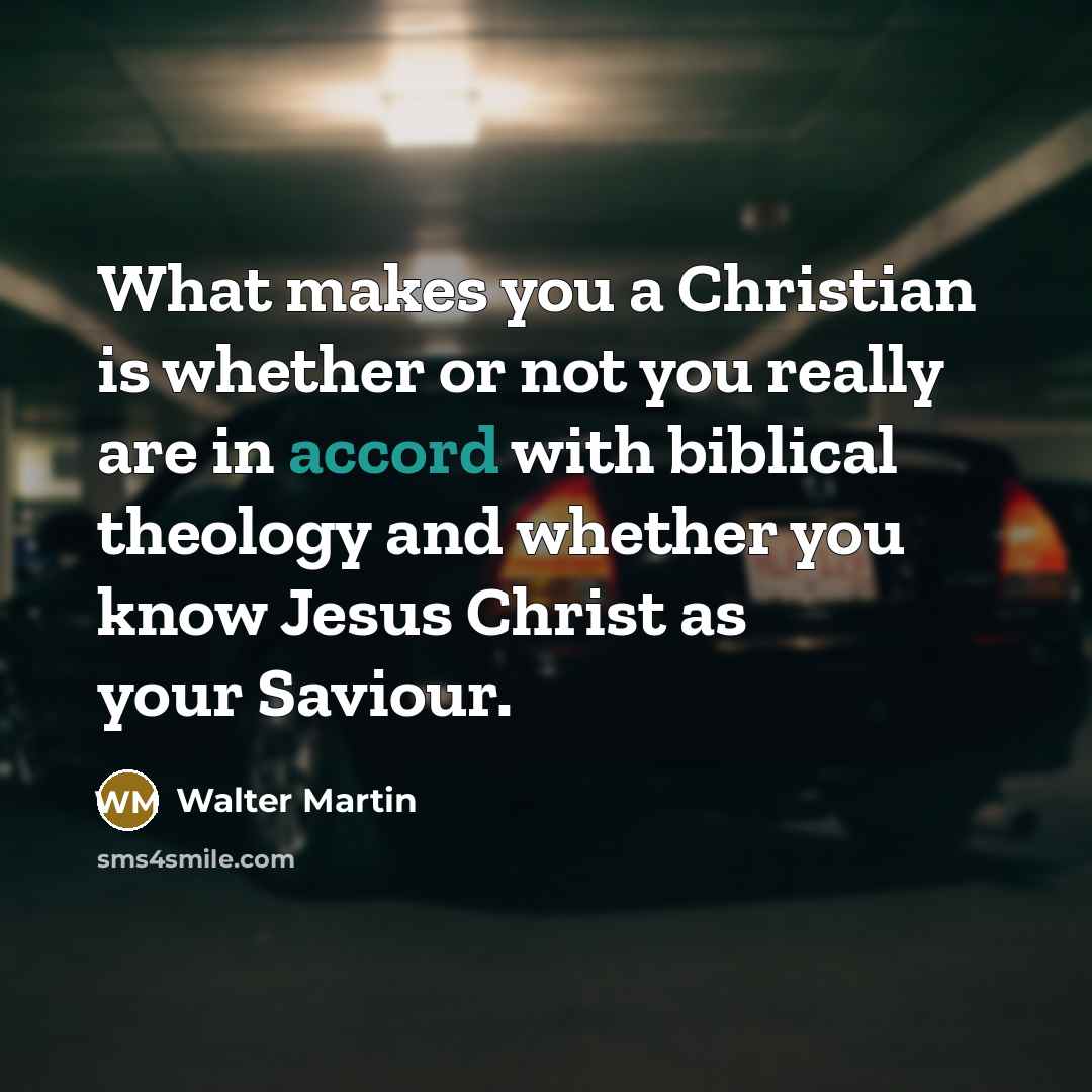 “What makes you a Christian is whether or not you…” quote by Walter Martin