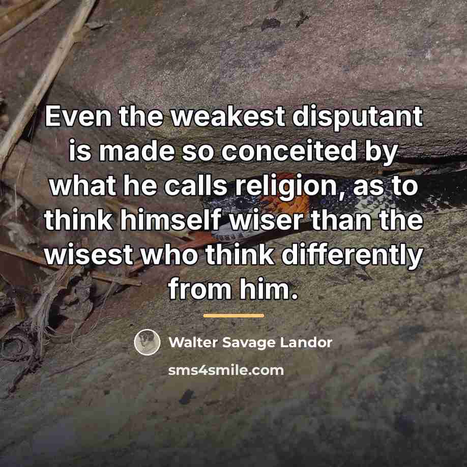 “Even the weakest disputant is made so conceited by what…” quote by Walter Savage Landor