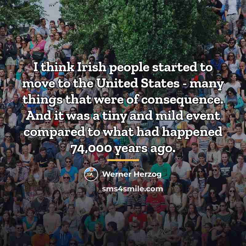 “I think Irish people started to move to the United…” quote by Werner Herzog
