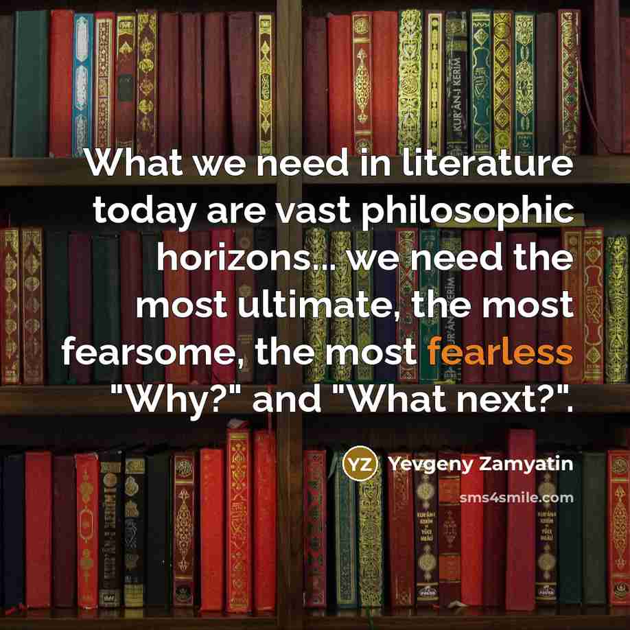 “What we need in literature today are vast philosophic horizons...…” quote by Yevgeny Zamyatin