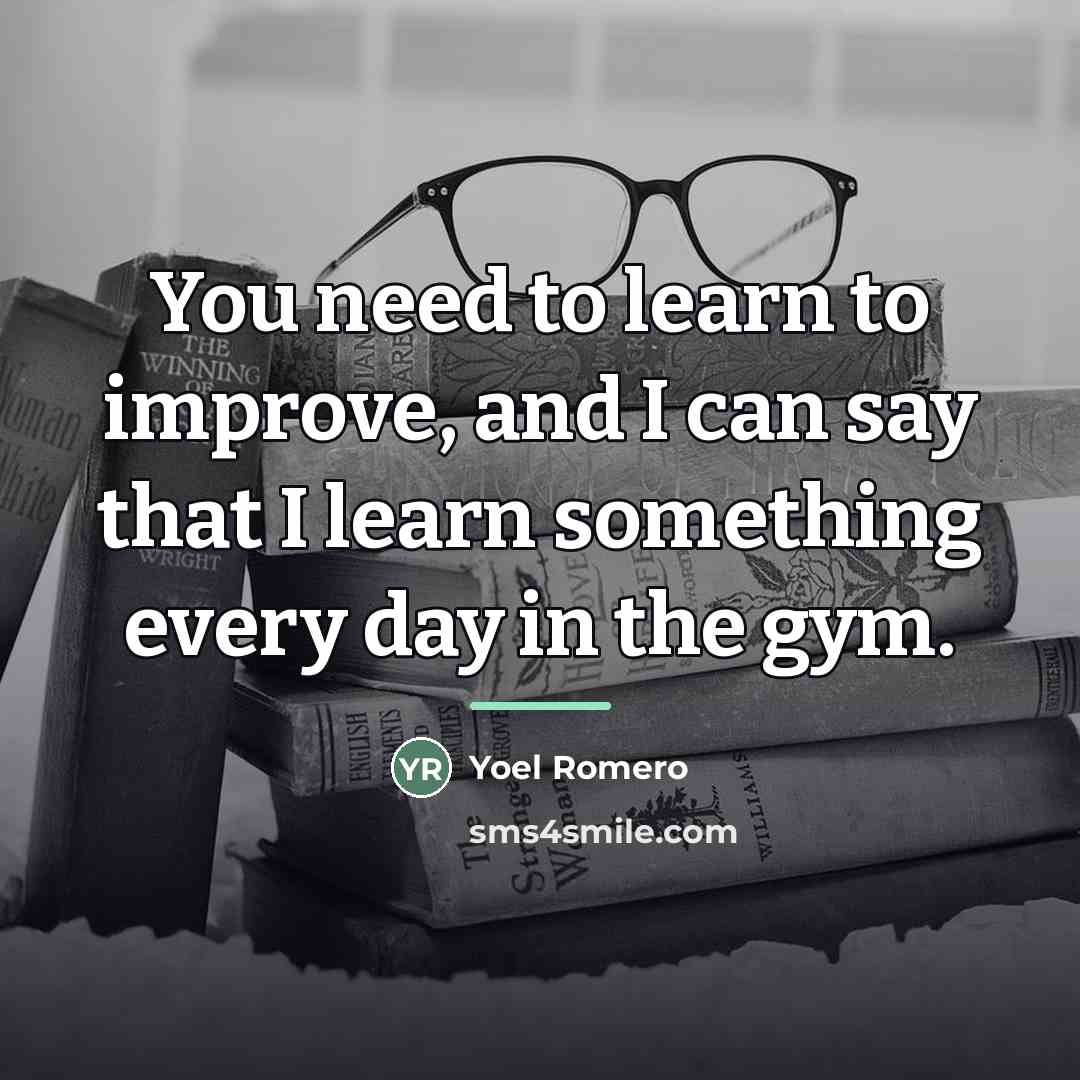 “You need to learn to improve, and I can say…” quote by Yoel Romero