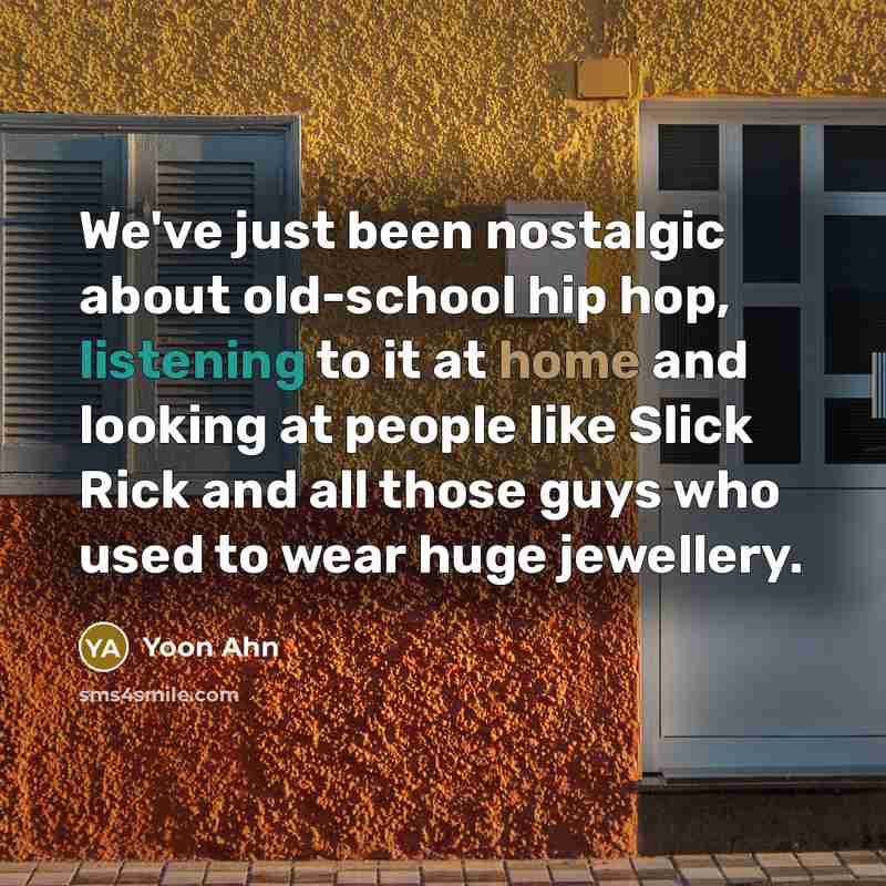 “We've just been nostalgic about old-school hip hop, listening to…” quote by Yoon Ahn