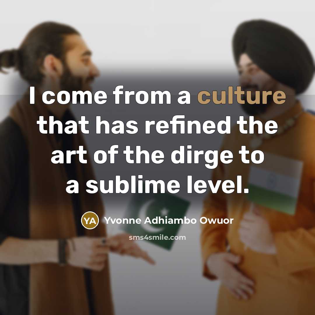 “I come from a culture that has refined the art…” quote by Yvonne Adhiambo Owuor