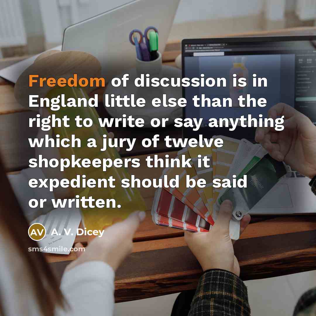 “Freedom of discussion is in England little else than the…” quote by A. V. Dicey