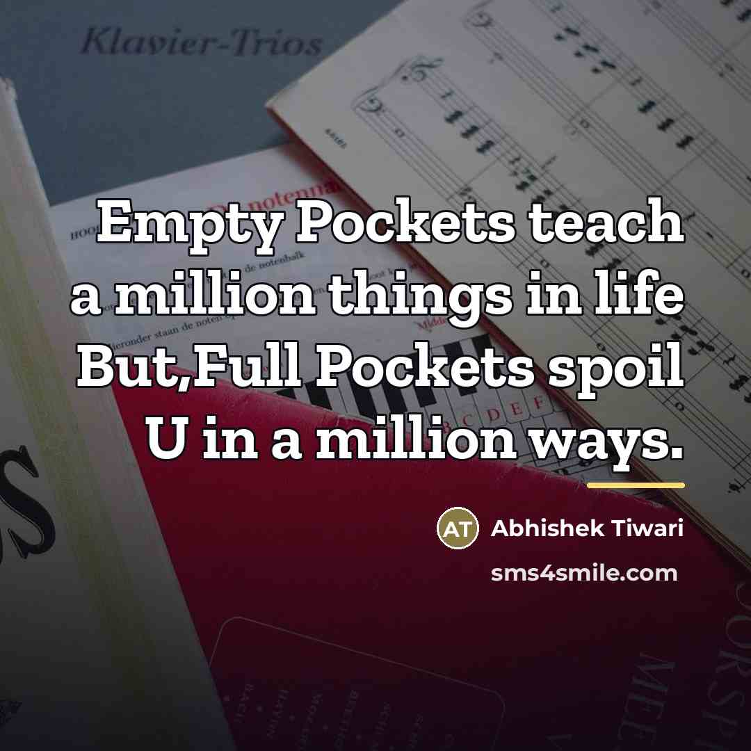 “Empty Pockets teach a million things in life But,Full Pockets…” quote by Abhishek Tiwari