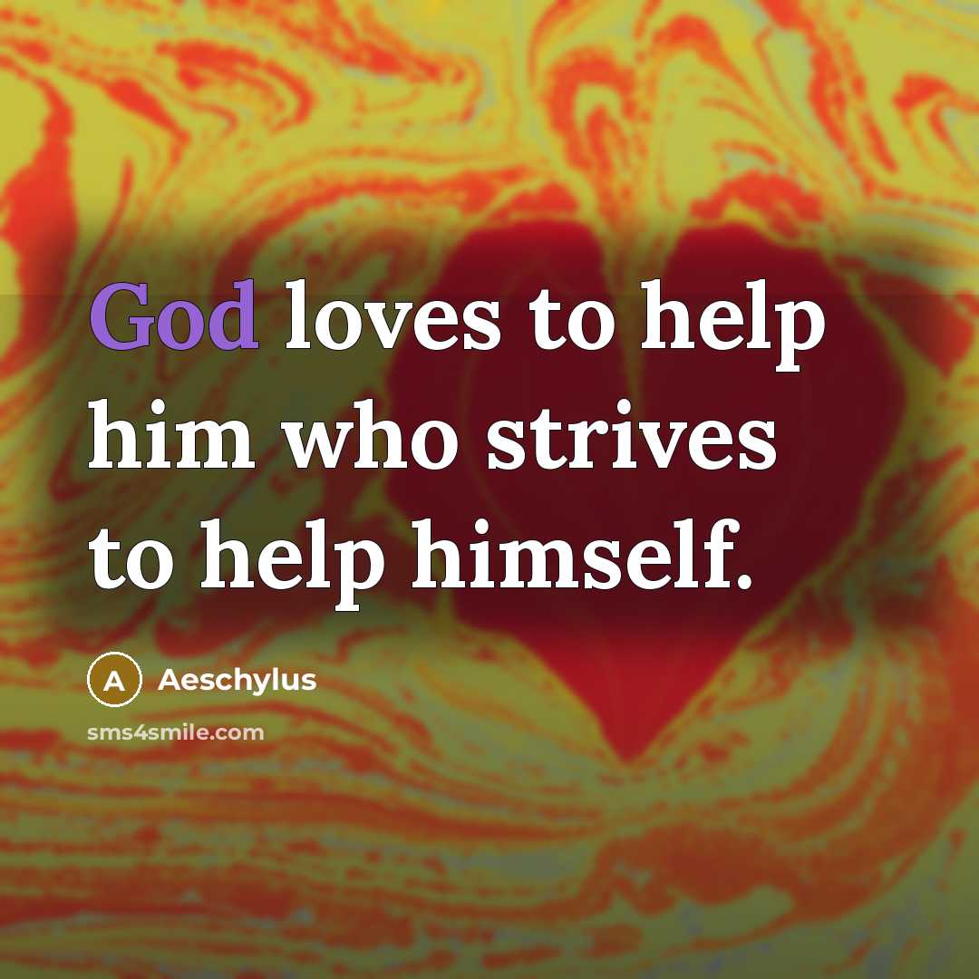 “God loves to help him who strives to help himself.…” quote by Aeschylus