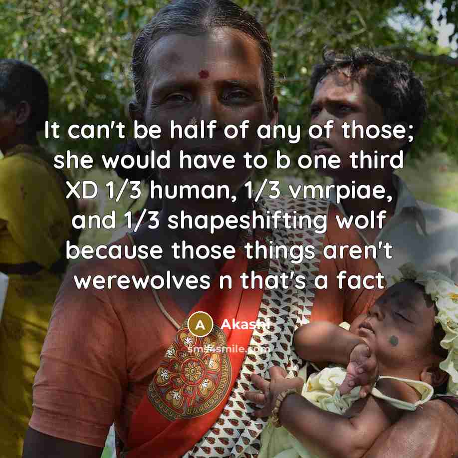 “It can't be half of any of those; she would have to b one third XD 1/3 human, 1/3 vmrpiae, and 1/3 shapeshifting wolf because those things aren't werewolves n that's a fact” quote by Akashi