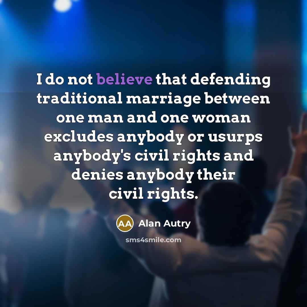 “I do not believe that defending traditional marriage between one…” quote by Alan Autry