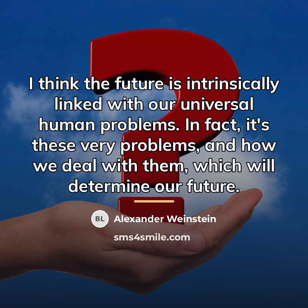 “I think the future is intrinsically linked with our universal…” quote by Alexander Weinstein