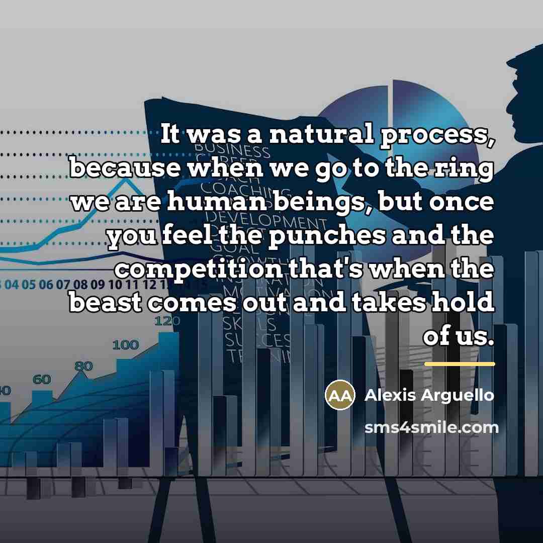 “It was a natural process, because when we go to…” quote by Alexis Arguello