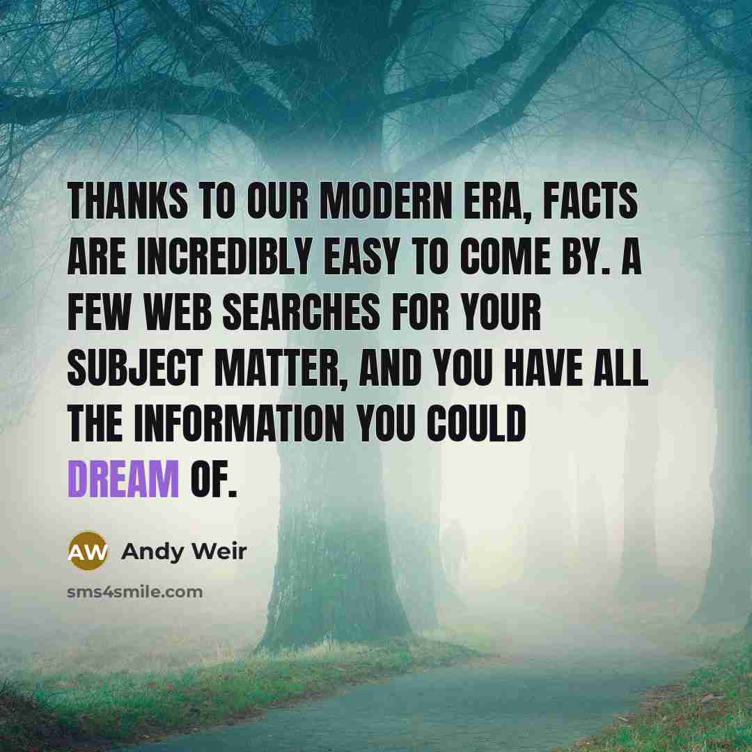 “Thanks to our modern era, facts are incredibly easy to…” quote by Andy Weir