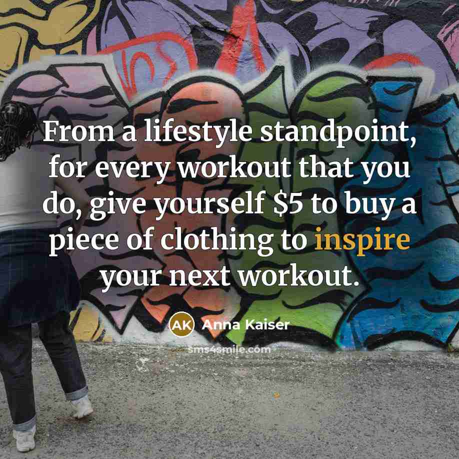 “From a lifestyle standpoint, for every workout that you do,…” quote by Anna Kaiser