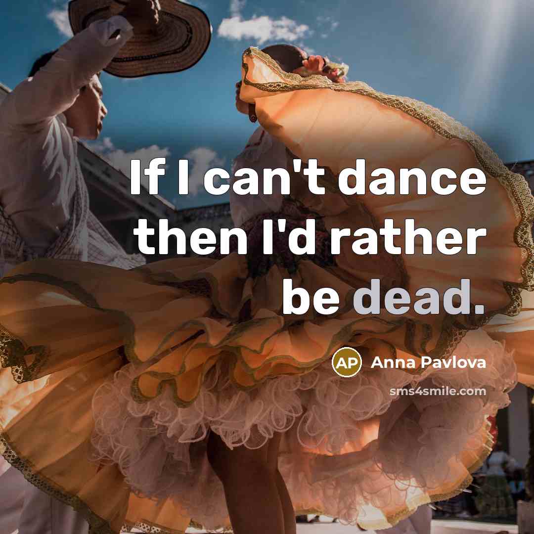 “If I can't dance then I'd rather be dead.…” quote by Anna Pavlova
