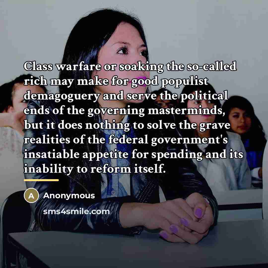 “Class warfare or soaking the so-called rich may make for…” quote by Anonymous