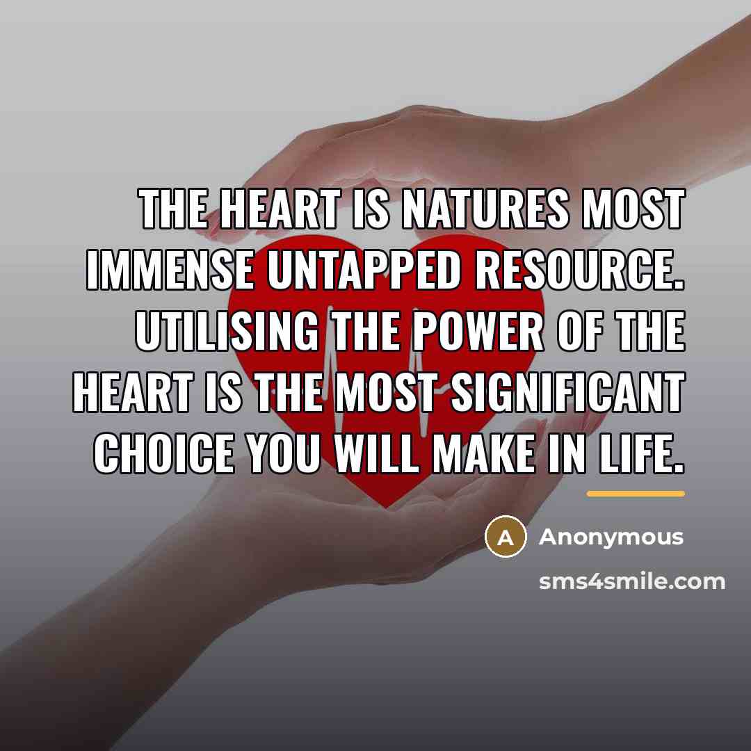 “The heart is natures most immense untapped resource. Utilising the…” quote by Anonymous