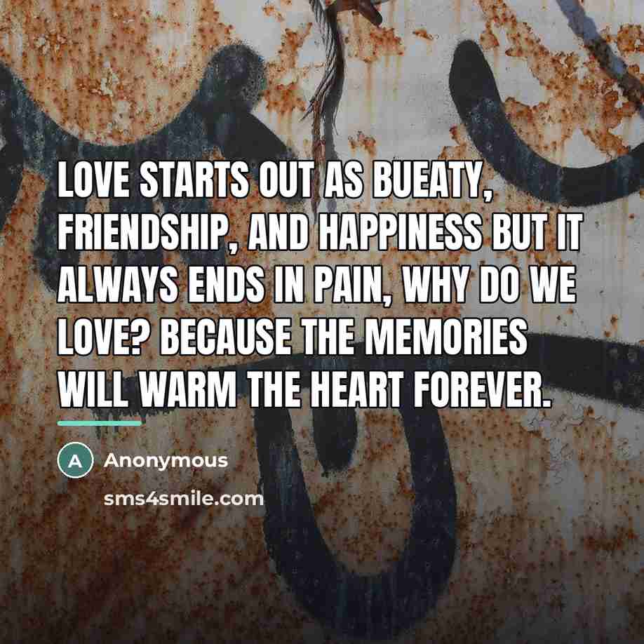 “Love starts out as bueaty, friendship, and happiness but it…” quote by Anonymous