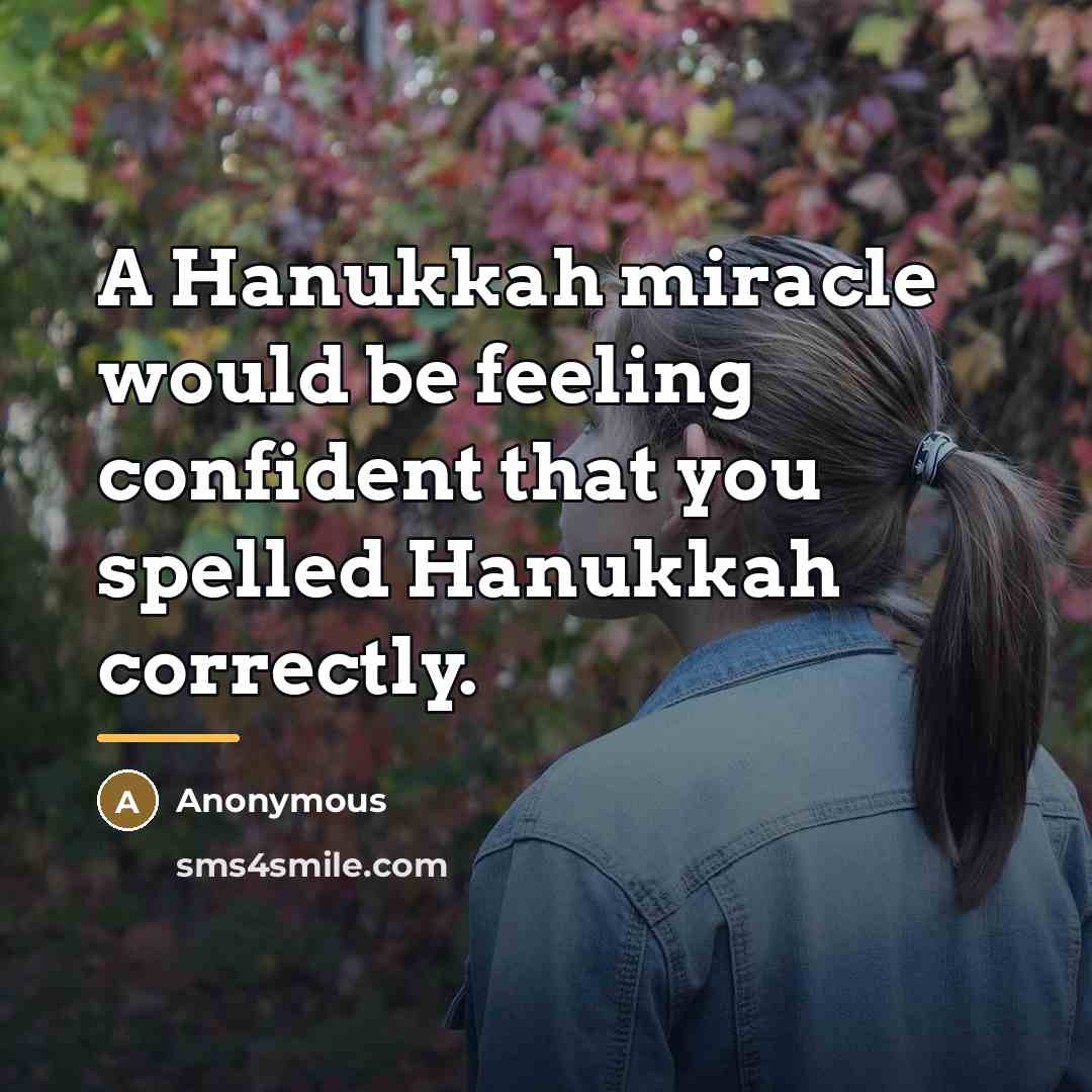“A Hanukkah miracle would be feeling confident that you spelled…” quote by Anonymous